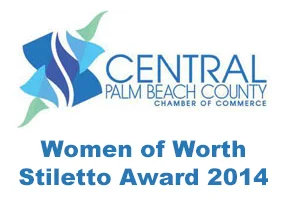 Women of Worth Stiletto Award 2014 by the Central Palm Beach County Chamber of Commerce.