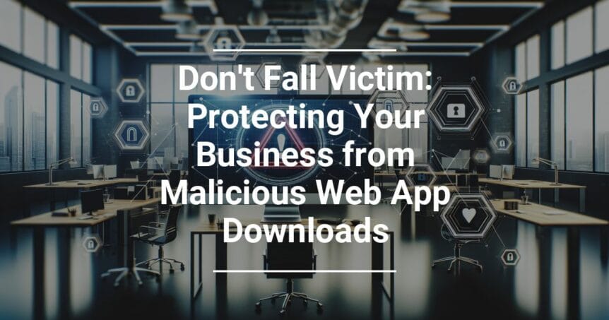 Modern office interior with computers on desks, with overlaying text promoting cybersecurity, Don't Fall Victim: Protecting Your Business from Malicious Web App Downloads.